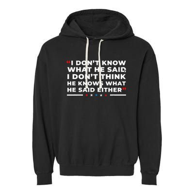 I Dont Know What He Said Funny Trump Presidential Debate Garment-Dyed Fleece Hoodie