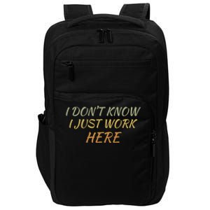 I DonT Know I Just Work Here Fun Humble Service With Smile Funny Gift Impact Tech Backpack