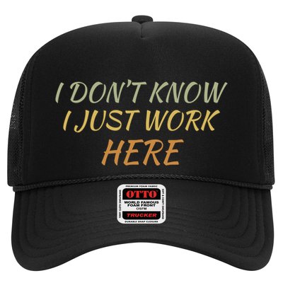 I DonT Know I Just Work Here Fun Humble Service With Smile Funny Gift Trucker Hat