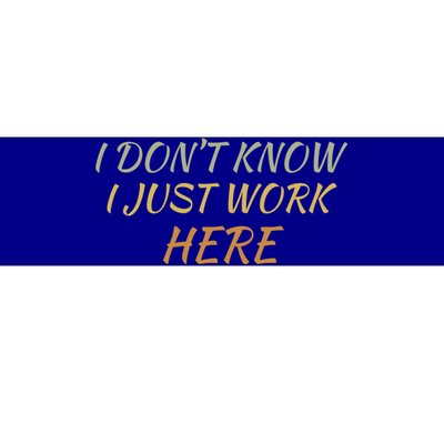 I DonT Know I Just Work Here Fun Humble Service With Smile Funny Gift Bumper Sticker