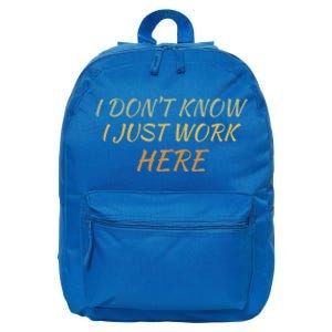 I DonT Know I Just Work Here Fun Humble Service With Smile Funny Gift 16 in Basic Backpack