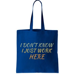 I DonT Know I Just Work Here Fun Humble Service With Smile Funny Gift Tote Bag