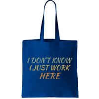 I DonT Know I Just Work Here Fun Humble Service With Smile Funny Gift Tote Bag