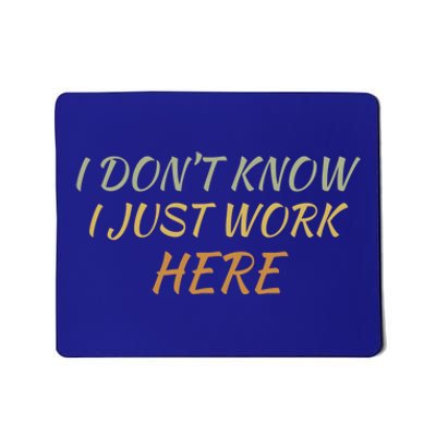 I DonT Know I Just Work Here Fun Humble Service With Smile Funny Gift Mousepad