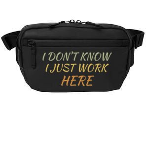 I DonT Know I Just Work Here Fun Humble Service With Smile Funny Gift Crossbody Pack