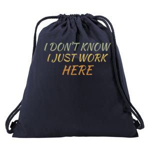 I DonT Know I Just Work Here Fun Humble Service With Smile Funny Gift Drawstring Bag