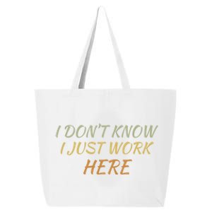 I DonT Know I Just Work Here Fun Humble Service With Smile Funny Gift 25L Jumbo Tote