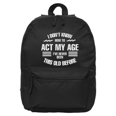I DonT Know How To Act My Age Fun Cool Design. 16 in Basic Backpack