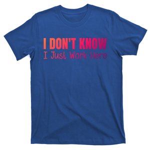 I DonT Know I Just Work Here Gift T-Shirt