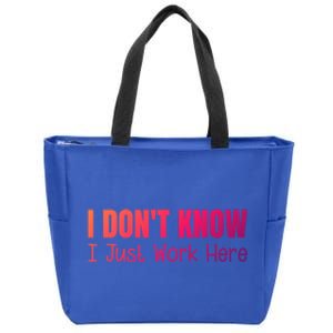 I DonT Know I Just Work Here Gift Zip Tote Bag