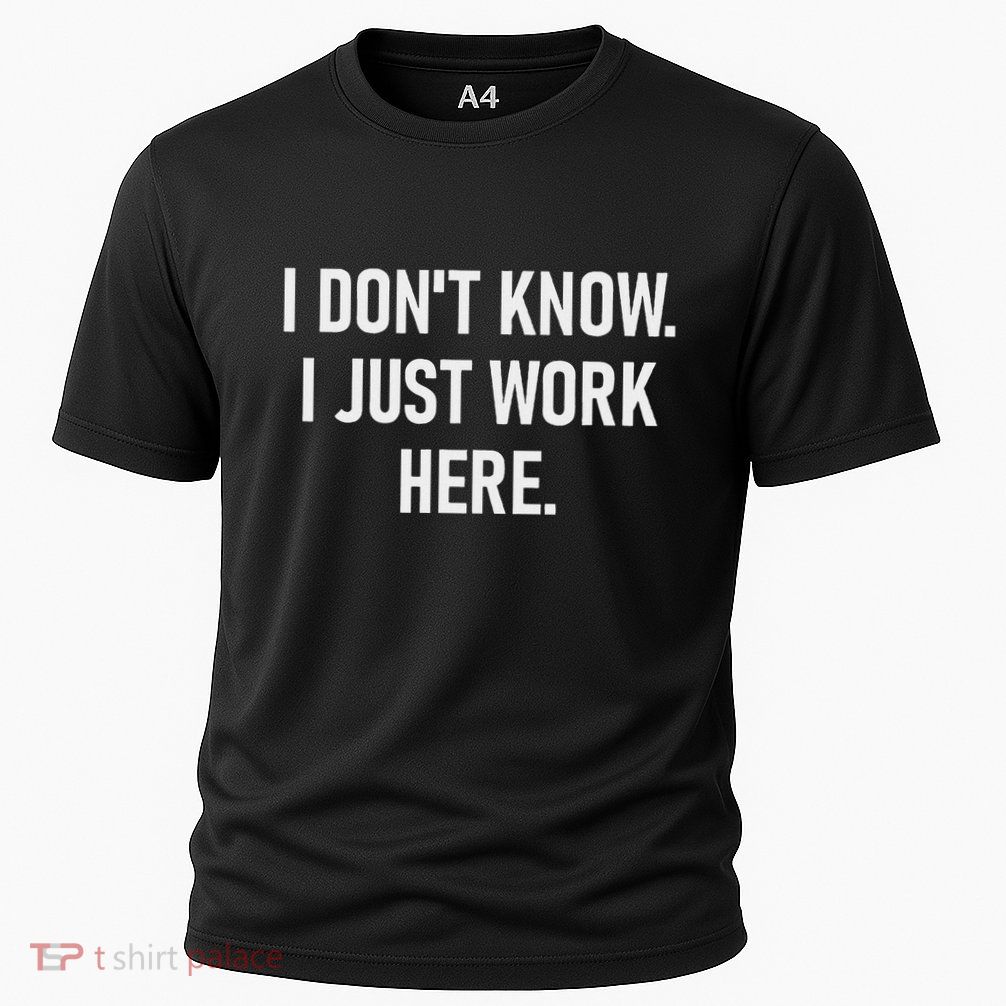 I DonT Know I Just Work Here Funny Jokes Sarcastic Cooling Performance Crew T-Shirt