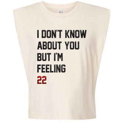 I Dont Know About You But Im Feeling 22 Funny Birthday Garment-Dyed Women's Muscle Tee