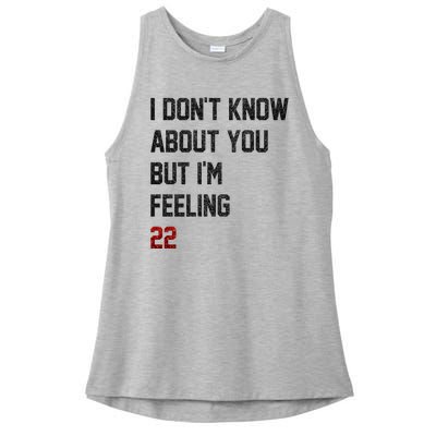 I Dont Know About You But Im Feeling 22 Funny Birthday Ladies PosiCharge Tri-Blend Wicking Tank