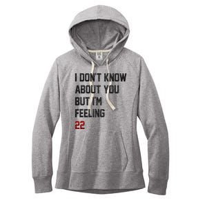 I Dont Know About You But Im Feeling 22 Funny Birthday Women's Fleece Hoodie