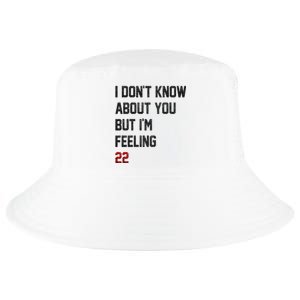 I Dont Know About You But Im Feeling 22 Funny Birthday Cool Comfort Performance Bucket Hat