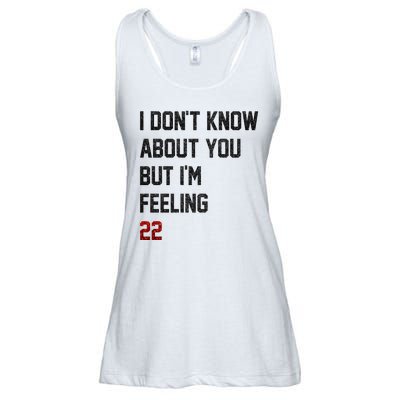 I Dont Know About You But Im Feeling 22 Funny Birthday Ladies Essential Flowy Tank