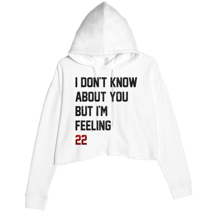 I Dont Know About You But Im Feeling 22 Funny Birthday Crop Fleece Hoodie