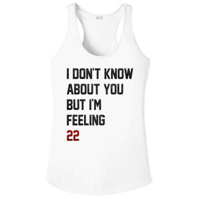 I Dont Know About You But Im Feeling 22 Funny Birthday Ladies PosiCharge Competitor Racerback Tank