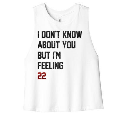 I Dont Know About You But Im Feeling 22 Funny Birthday Women's Racerback Cropped Tank