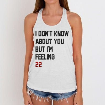 I Dont Know About You But Im Feeling 22 Funny Birthday Women's Knotted Racerback Tank