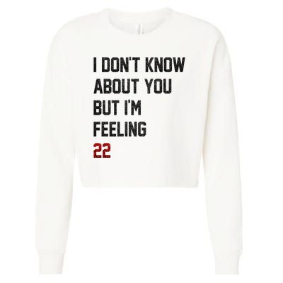 I Dont Know About You But Im Feeling 22 Funny Birthday Cropped Pullover Crew