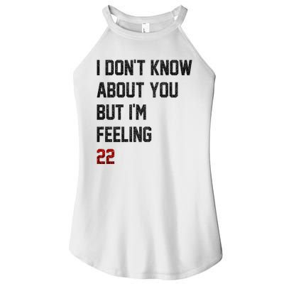 I Dont Know About You But Im Feeling 22 Funny Birthday Women's Perfect Tri Rocker Tank