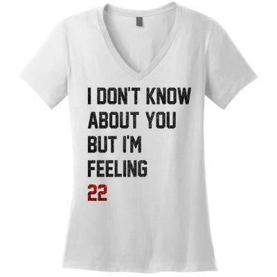 I Dont Know About You But Im Feeling 22 Funny Birthday Women's V-Neck T-Shirt