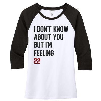 I Dont Know About You But Im Feeling 22 Funny Birthday Women's Tri-Blend 3/4-Sleeve Raglan Shirt