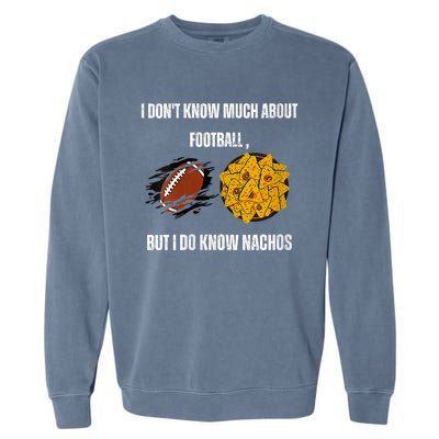 I Dont Know About Football But I Do Know Nachos Garment-Dyed Sweatshirt