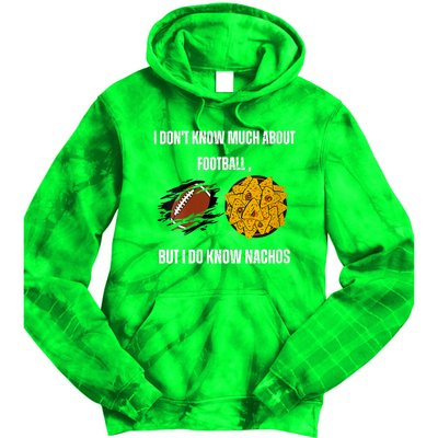 I Dont Know About Football But I Do Know Nachos Tie Dye Hoodie