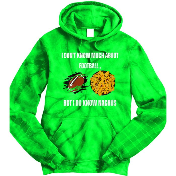 I Dont Know About Football But I Do Know Nachos Tie Dye Hoodie