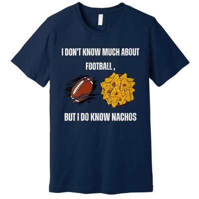 I Dont Know About Football But I Do Know Nachos Premium T-Shirt