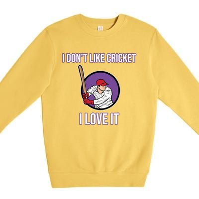 I Don't Like Cricket Sports Player Lover Team Coach Graphic Premium Crewneck Sweatshirt