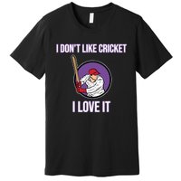 I Don't Like Cricket Sports Player Lover Team Coach Graphic Premium T-Shirt