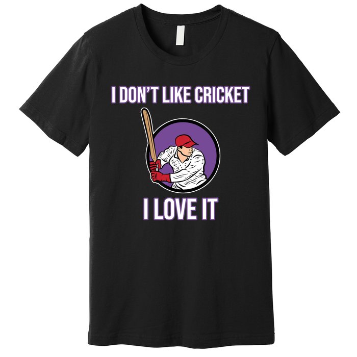 I Don't Like Cricket Sports Player Lover Team Coach Graphic Premium T-Shirt