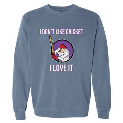 I Don't Like Cricket Sports Player Lover Team Coach Graphic Garment-Dyed Sweatshirt