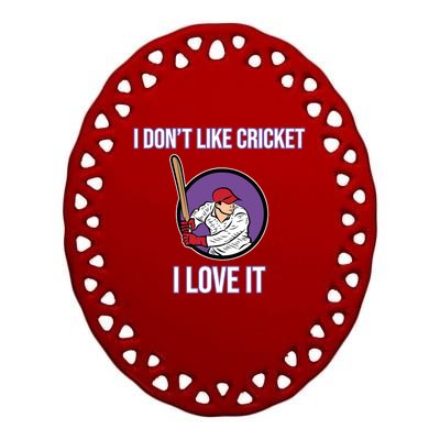 I Don't Like Cricket Sports Player Lover Team Coach Graphic Ceramic Oval Ornament