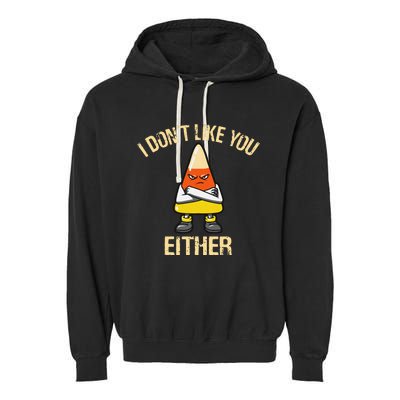 I Dont Like You Either Candy Corn Garment-Dyed Fleece Hoodie