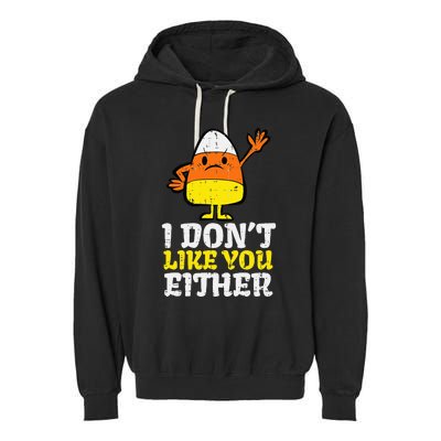 I DonT Like You Either Candy Corn Funny Halloween Costume Garment-Dyed Fleece Hoodie