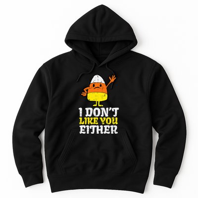 I DonT Like You Either Candy Corn Funny Halloween Costume Hoodie