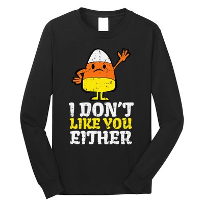 I DonT Like You Either Candy Corn Funny Halloween Costume Long Sleeve Shirt