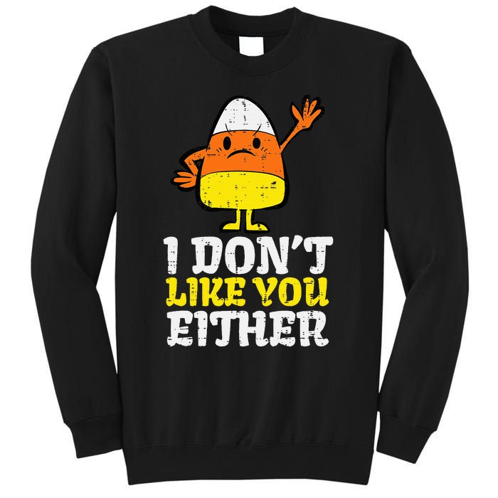 I DonT Like You Either Candy Corn Funny Halloween Costume Sweatshirt