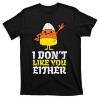 I DonT Like You Either Candy Corn Funny Halloween Costume T-Shirt