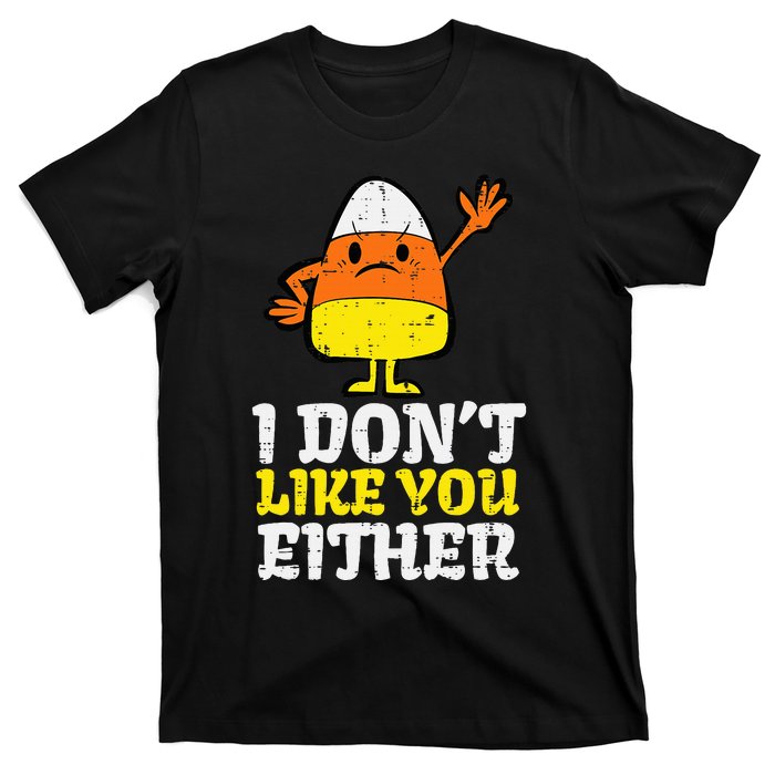 I DonT Like You Either Candy Corn Funny Halloween Costume T-Shirt