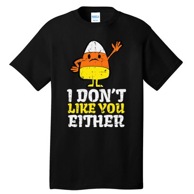 I DonT Like You Either Candy Corn Funny Halloween Costume Tall T-Shirt