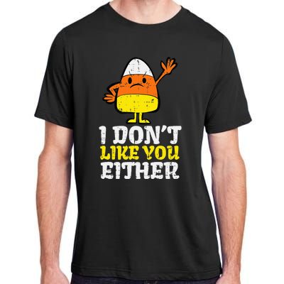 I DonT Like You Either Candy Corn Funny Halloween Costume Adult ChromaSoft Performance T-Shirt