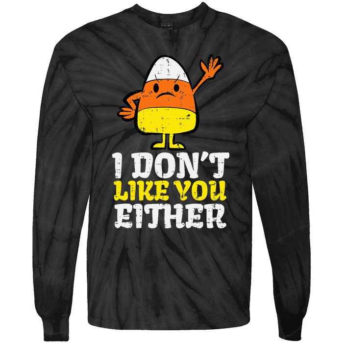 I DonT Like You Either Candy Corn Funny Halloween Costume Tie-Dye Long Sleeve Shirt