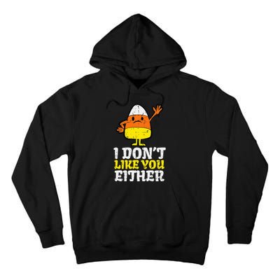 I DonT Like You Either Candy Corn Funny Halloween Costume Tall Hoodie