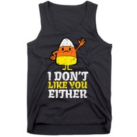 I DonT Like You Either Candy Corn Funny Halloween Costume Tank Top