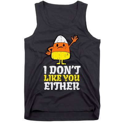 I DonT Like You Either Candy Corn Funny Halloween Costume Tank Top